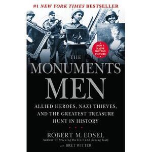 The Monuments Men: Allied Heroes, Nazi Thieves and the Greatest Treasure Hunt in